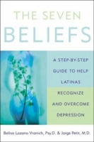The Seven Beliefs : A Step-by-Step Guide to Help Latinas Recognize and Overcome Depression артикул 13881d.