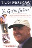 Ya Gotta Believe: My Roller-Coaster Life As a Screwball Pitcher and Part-Time Father, and My Hope-Filled Fight Against Brain Cancer артикул 24e.