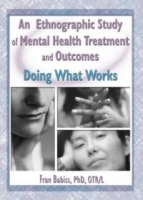 An Ethnographic Study of Mental Health Treatment and Outcomes: Doing What Works артикул 46e.