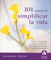 101 maneras de simplificar la vida : Como organizar mejor la mente, la salud, el hogar y las relaciones артикул 67e.