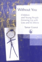 Without You: Children And Young People Growing Up With Loss And Its Effects артикул 80e.