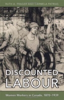 Discounted Labour: Women Workers in Canada, 1870-1939 (Themes in Canadian History) артикул 13816d.