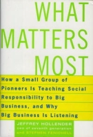 What Matters Most: How A Small Group of Pioneers Is Teaching Social Responsibility To Big Business, and Why Big Business Is Listening артикул 13838d.
