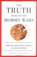 The Truth Behind the Mommy Wars: Who Decides What Makes a Good Mother? артикул 13868d.