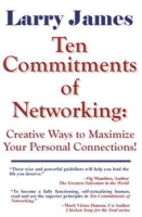 Ten Commitments of Networking: Creative Ways to Maximize Your Personal Connections артикул 13914d.