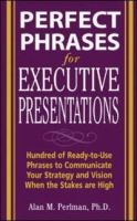 Perfect Phrases for Executive Presentations: Hundreds of Ready-to-Use Phrases to Use to Communicate Your Strategy and Vision When the Stakes Are High (Perfect Phrases) артикул 13929d.