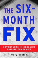 The Six Month Fix: Adventures in Rescuing Failing Companies артикул 68e.