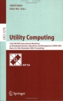 Utility Computing : 15th IFIP/IEEE International Workshop on Distributed Systems: Operations and Management, DSOM 2004, Davis, CA, USA, November 15-17, (Lecture Notes in Computer Science) артикул 13865d.